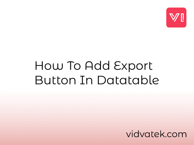How To Add Export Button In Datatable