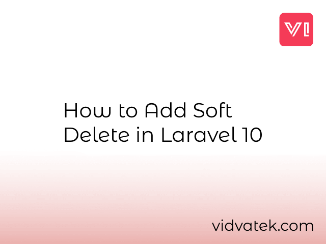How to Add Soft Delete in Laravel 10