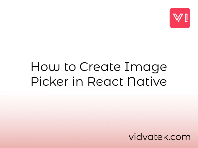 How to Create Image Picker in React Native