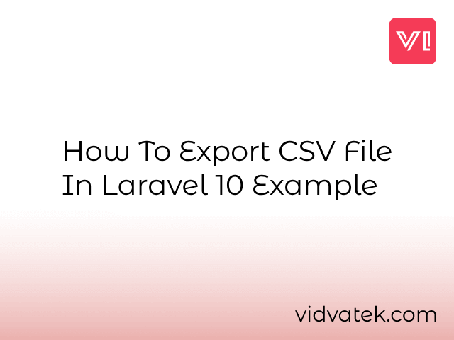 How To Export CSV File In Laravel 10 Example