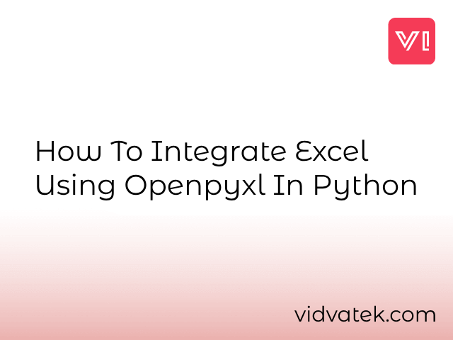 How to Integrate Excel using Openpyxl in Python