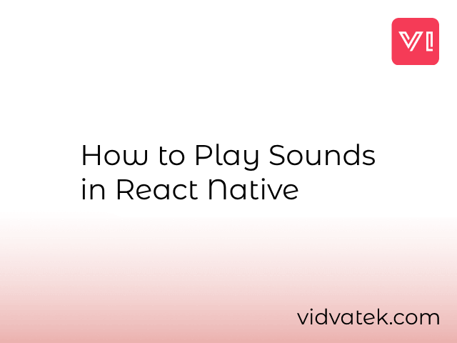 How to Play Sounds in React Native