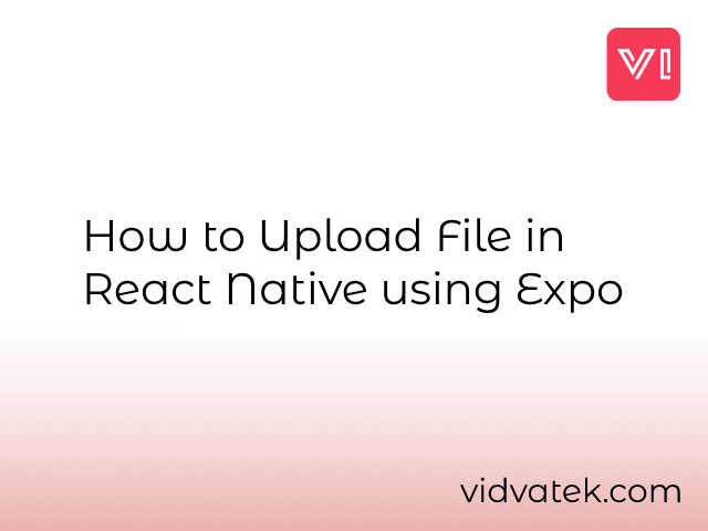 How to Upload file in React Native using Expo