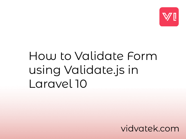 How to Validate Form using Validate.js in Laravel 10
