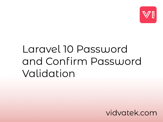 Laravel 10 Password and Confirm Password Validation