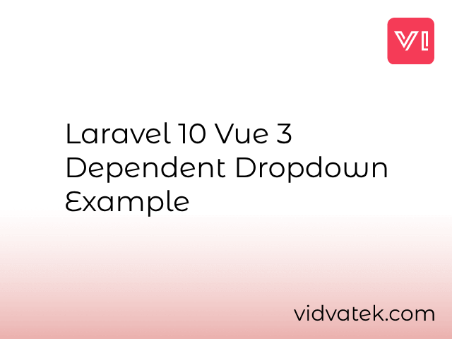 Laravel 10 Vue 3 Dependent Dropdown Example