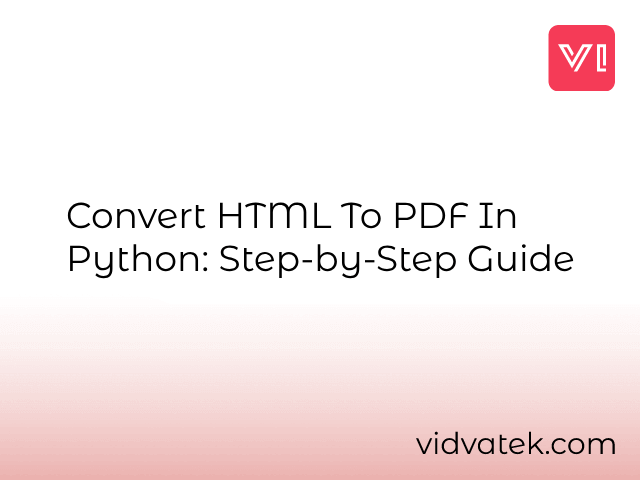 Convert HTML to PDF in Python: Step-by-Step Guide