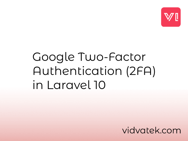 Google Two-Factor Authentication (2FA) in Laravel 10