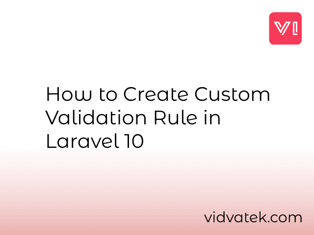 How to Create Custom Validation Rule in Laravel 10