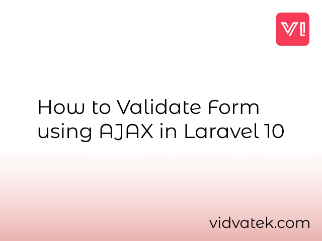 How to Validate Form using AJAX in Laravel 10