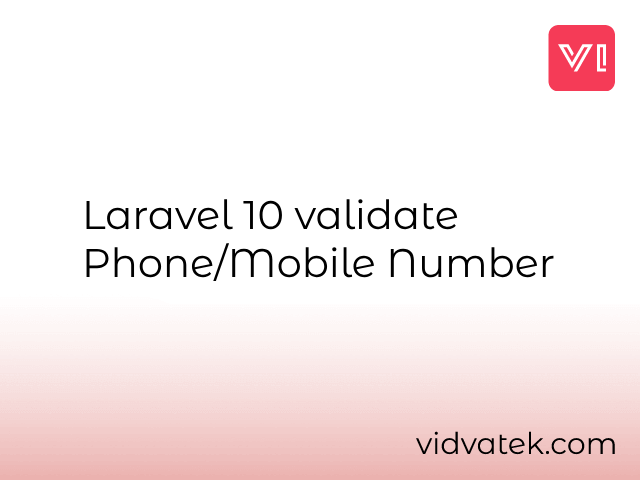 Laravel 10 Validate Phone/Mobile Number Example
