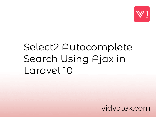 Select2 Autocomplete Search Using Ajax in Laravel 10
