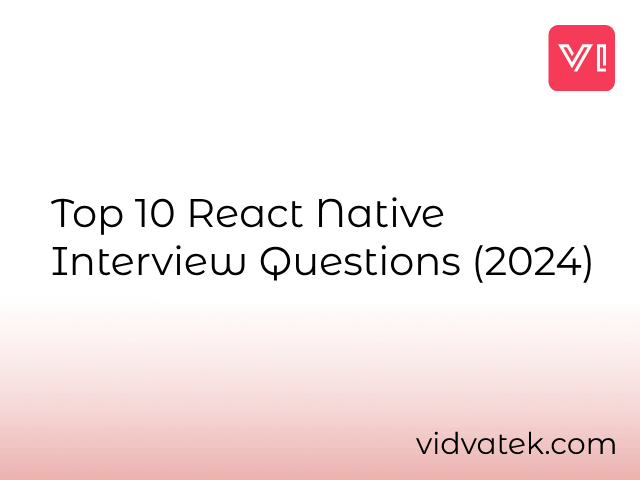 Top 10 React Native Interview Questions (2024)